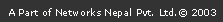 A Part of Networks Nepal Pvt. Ltd.&copy; 2003 